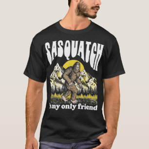 T-shirt Sasquatch est My Only Friend Funny Bigfoot Introve