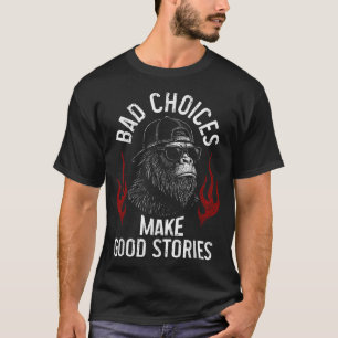 T-shirt Sasquatch Mauvais Choix Faire De Bonnes Histoires
