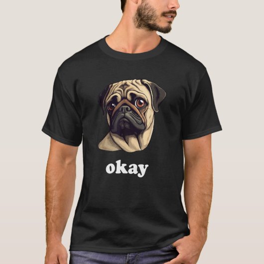 T-shirt Sassy Pug says Okay Cute Pet Dog (Devant)