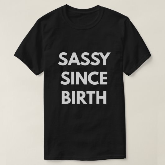 T-shirt Sassy Since Birth (Design devant)