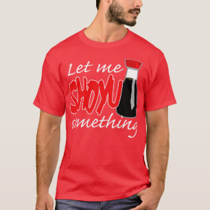 T-shirt Sauce De Soja Laissez-Moi Shoyu Quelque Chose De G