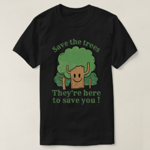 T-SHIRT SAUVEZ LES ARBRES, ILS SONT ICI POUR VOUS SAUVER