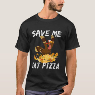 T-shirt Sauvez-moi Manger Pizza Drôle Turquie Jour d'Actio