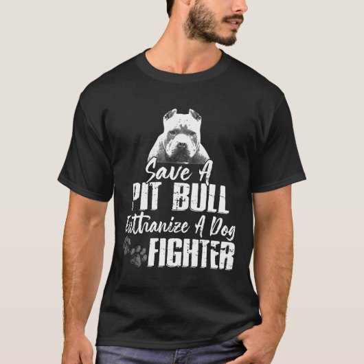 T-shirt Sauvez Un Pitbulbe Euthanasiez Un Chien Fighter Pi (Devant)