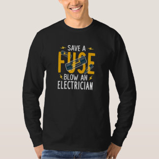 T-shirt Save A Fuse Blow An Electrician