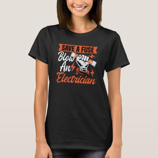 T-shirt Save a fuse blow an Electrician Electricians (Devant)