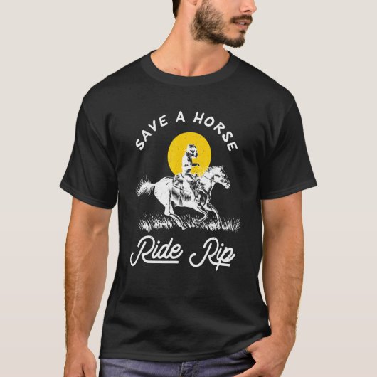 T-shirt Save A Horse Ride Rip Funny (Devant)