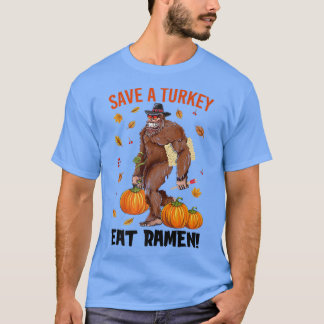 T-shirt Save A Turkey Eat Ramen Bigfoot Sasquatch Pumpkin 