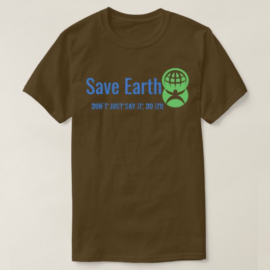 T-shirt Save Earth Donx27t just Say it Do It (Design devant)