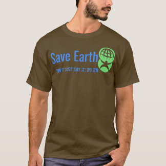T-shirt Save Earth Donx27t just Say it Do It