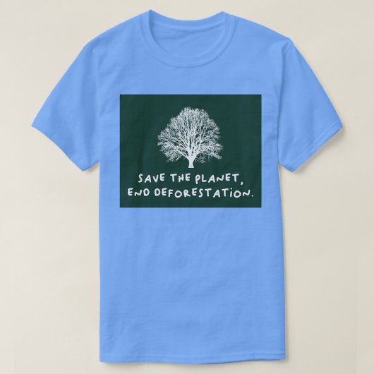 T-shirt Save The Planet End Deforestation (Design devant)