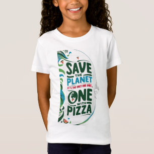 T-Shirt Save the Planet, It's the Only with Pizza