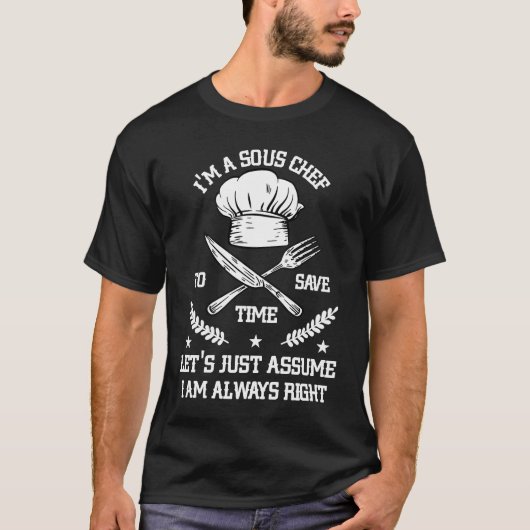 T-shirt Save Time Let's Assume i'm Right Command Sous Chef (Devant)