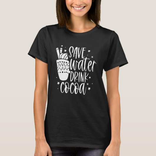 T-shirt Save Water Drink Cocoa  Christmas For Men Women (Devant)
