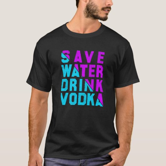 T-shirt Save water drink vodka drinking (Devant)