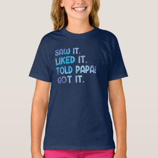 T-shirt Saw It Liked It Told Papa Funny Kids Quote