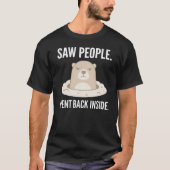 T-shirt Saw People Went Back Inside Grumpy Groundhog (Devant)
