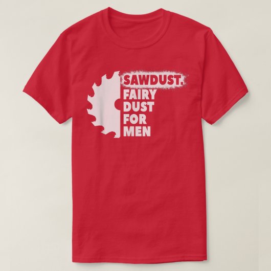 T-shirt Sawdust Fairy Dust For Men for Craftsmen Carpenter (Design devant)