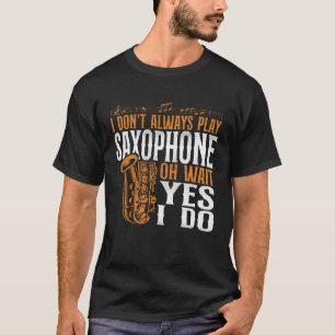 T-shirt Saxophone Je ne joue pas toujours saxophone Oh att
