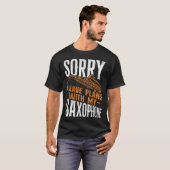 T-shirt Saxophone Sorry I Have Plans With My Saxophone (Devant entier)