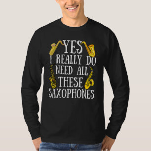 T-shirt Saxophones Oui J'Ai Vraiment Besoin De Tous Ces Sa