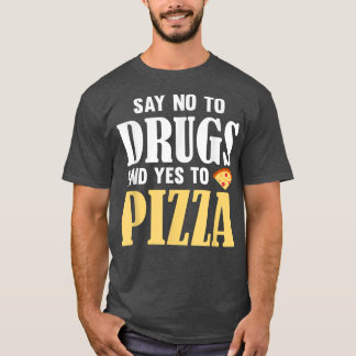 T-shirt Say No To Drugs And Yes To Pizzafunny Pizza Lover 