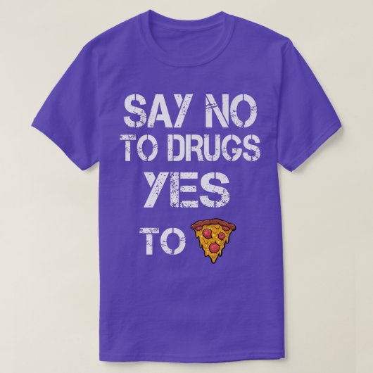 T-shirt Say No to Drugs Yes to Pizza Drugs (Design devant)