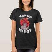 T-shirt Say No To Pot Crawfish Lobster Boil Mardi Gras Fie (Devant)
