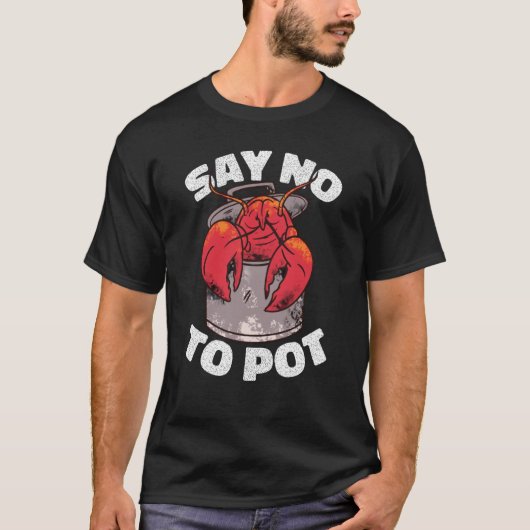T-shirt Say No To Pot Crawfish Lobster Boil Mardi Gras Fie (Devant)