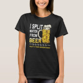 T-shirt Saying I Split Water from Beer drinking Beer (Devant)