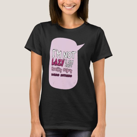 T-shirt Saying I'm Not Lazy I Just Really Enjoy Doing Noth (Devant)