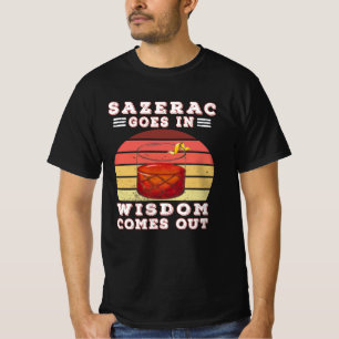 T-shirt Sazerac goes in wisdom comes out