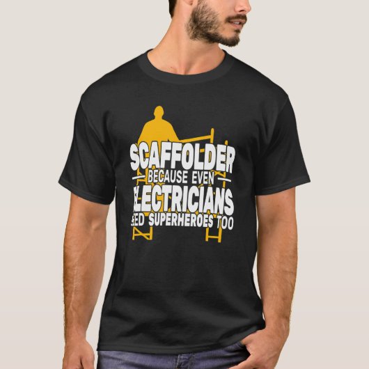 T-shirt Scaffolder parce que même l'échafaudage de l'échaf (Devant)