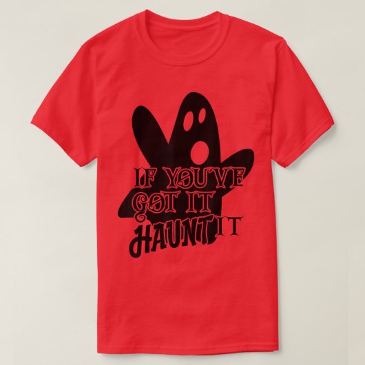 T-shirt Scary Halloween Creepy Ghost If You've Got It Flau (Design devant)