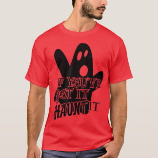 T-shirt Scary Halloween Creepy Ghost If You've Got It Flau