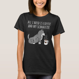 T-shirt Schnauzer Tout Ce Dont J'Ai Besoin C'Est Du Café F