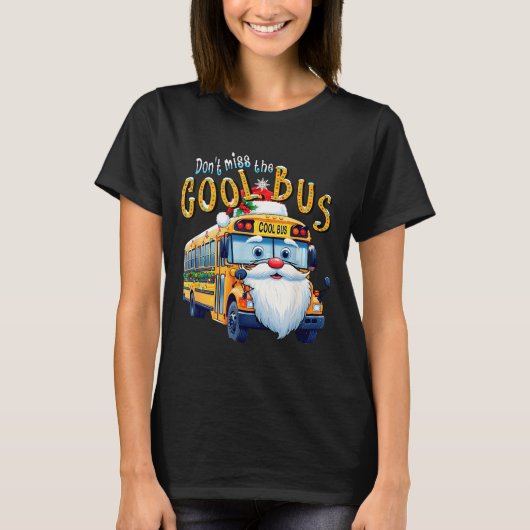 T-shirt School Bus Driver Christmas Dont Miss The Cool Bus (Devant)