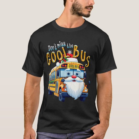 T-shirt School Bus Driver Christmas Dont Miss The Cool Bus (Devant)