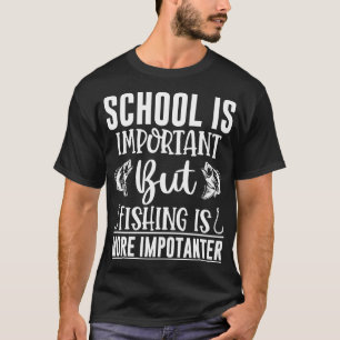 T-shirt School Important But Fishing Is More