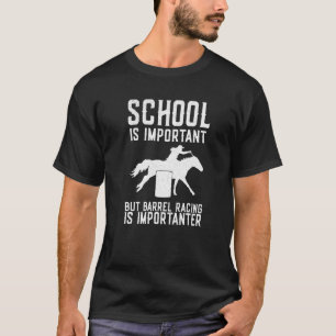 T-shirt School Is Important But Barrel Racing Is Important
