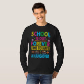 T-shirt School Is Out Forever Time To Have A Hangover Te (Devant entier)