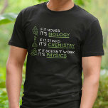 T-shirt Science<br><div class="desc">Si ça bouge,  c'est de la biologie. Si ça pue,  c'est de la chimie. Si ça ne marche pas,  c'est la physique.</div>
