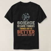 T-shirt Science Because Figuring Things Out Is Better  Tea (Design devant)