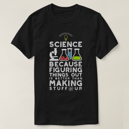 T-shirt Science Because Figuring Things Out Is Easier (Design devant)