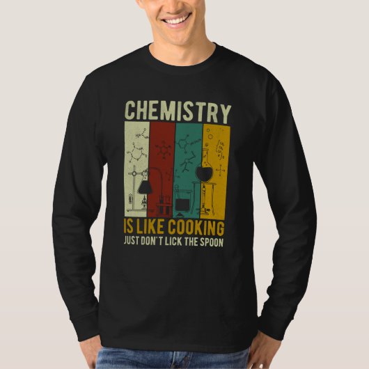 T-shirt Science Chemistry Is Like Cooking Just Don't Lick  (Devant)