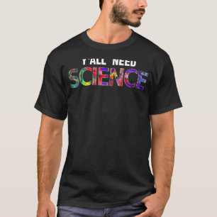 T-shirt Science Chimie Physique Biologie Vous avez besoin