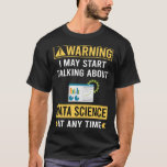 T-shirt Science des données d'avertissement drôle<br><div class="desc">Un design génial pour ceux qui aiment Data Science. Merci beaucoup.</div>