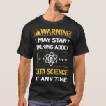 T-shirt Science des données d'avertissement drôle<br><div class="desc">Un design génial pour ceux qui aiment Data Science. Merci pour avoir jeté un oeil.</div>