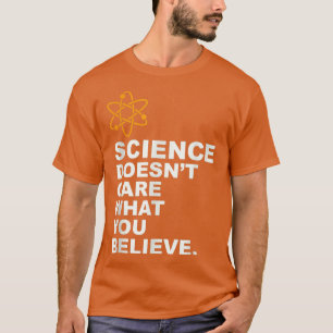 T-shirt Science Doesn't Care What You Arbitraire