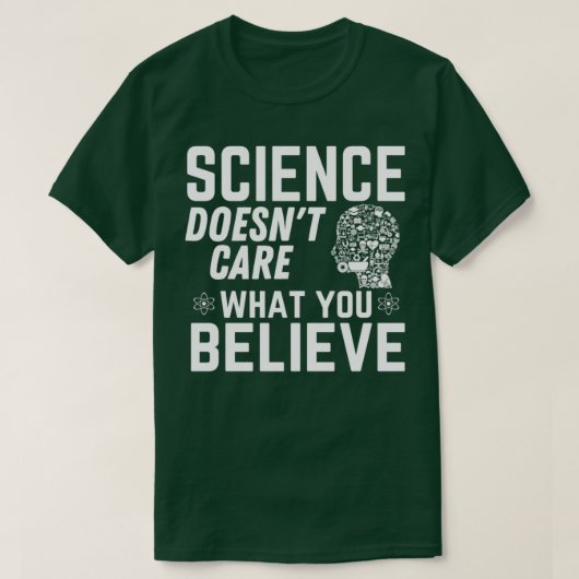 T-shirt Science Doesnx27t se soucie de ce que vous croyez (Design devant)